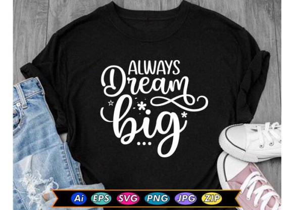 Always Dream Big Motivational T-Shirt Graphics