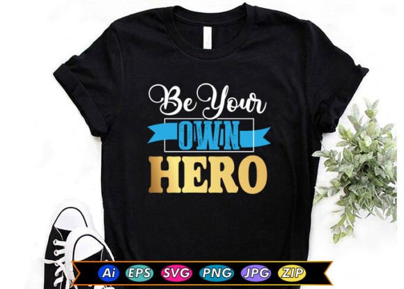 Be Your Own Hero Fathers Day T-Shirt Graphics