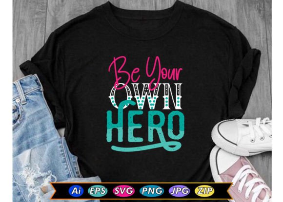 Be Your Own Hero Graphics & T-Shirt Designs