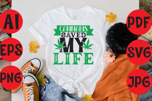 Cannabis Saved My Life Graphics & T-Shirt Designs