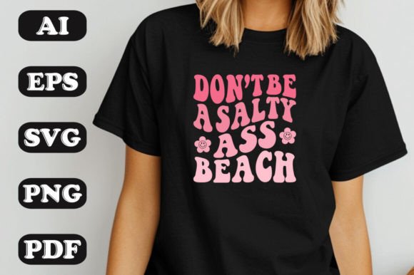 Don’t Be a Salty Beach SVG: Playful Graphics for T-Shirt Designs