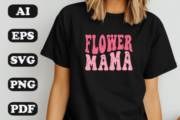 Flower Mama SVG: Graphics for T-Shirt Designs & Editorial Use