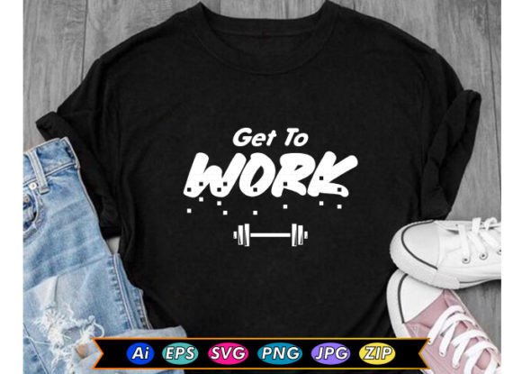 GET to WORK Workout T-Shirt Design: Graphics for T-Shirt Designs