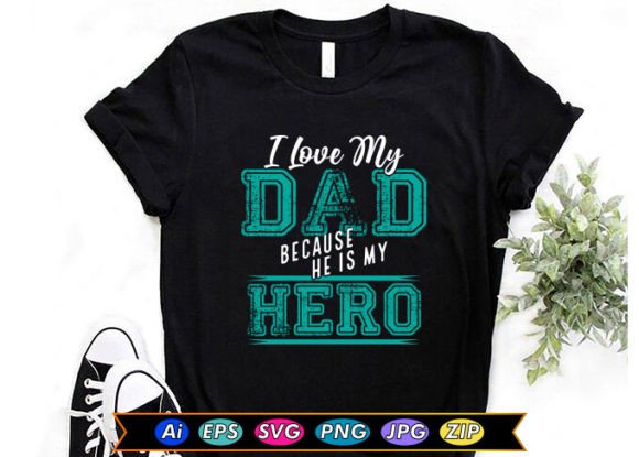 I Love My Dad Because He is My Hero: Graphics & T-Shirt Designs