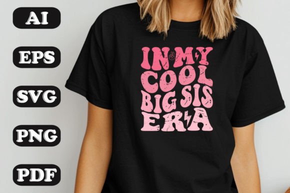 In My Cool Big Sis Era SVG: Graphics & T-Shirt Designs