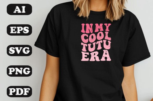 In My Cool Tutu Era SVG: Graphics for Playful T-Shirt Designs