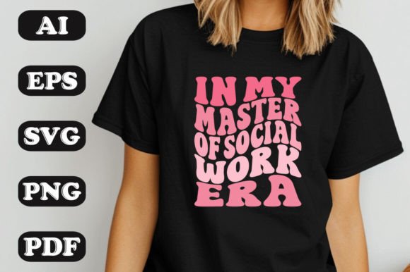 In My Master of Social Work Era SVG Graphics & T-Shirt Designs