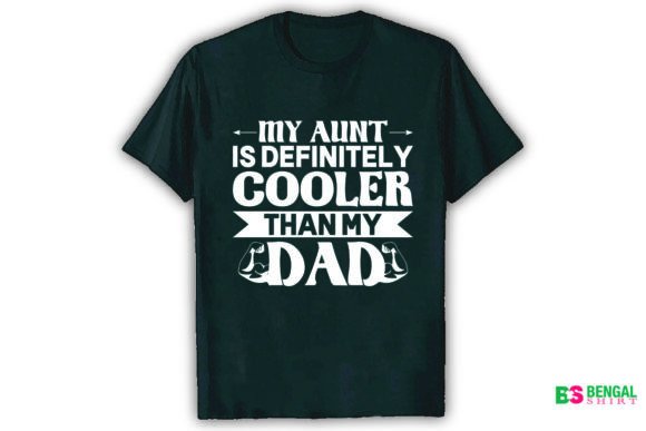 My Aunt Is Definitely Cooler Than My Dad: Graphics & T-Shirt Designs