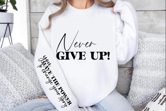 Never Give Up You Have the Power Graphics & T-Shirt Designs