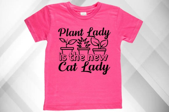Plant Lady is the New Cat Lady Graphics & T-Shirt Designs