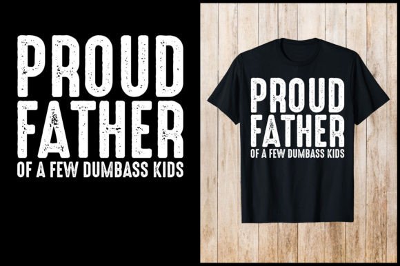 Proud Father a Few Dumbass Kids Graphics & T-Shirt Designs
