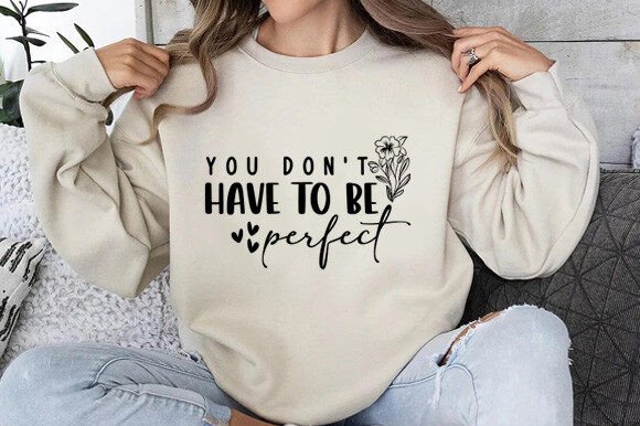You Don’t Have to Be Perfect: Graphics & T-Shirt Designs